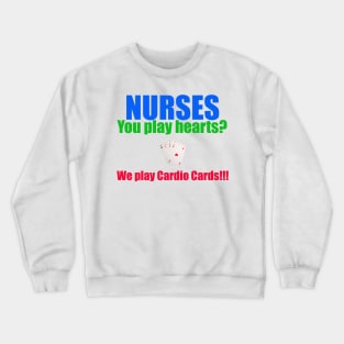 Nurse humor--Nurses play cards Crewneck Sweatshirt